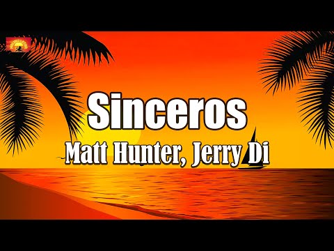 Matt Hunter, Jerry Di - Sinceros ( Letra / Lyrics )