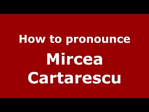 How to pronounce Mircea Cartarescu (Romanian/Romania)  - PronounceNames.com