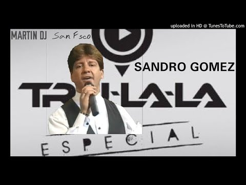 SANDRO GOMEZ#TRULALA #ENGANCHADO