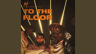 TO THE FLOOR
