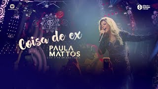 Paula Mattos - Coisa de Ex (DVD Ao Vivo em São Paulo)