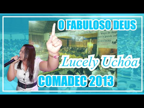 Lucely Uchôa - O Fabuloso Deus - COMADEC 2013