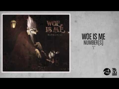Woe, Is Me - I.