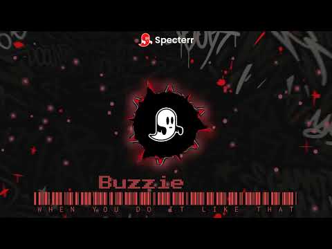 Buzzie- When You Do It Like That