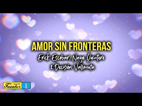 Amor Sin Fronteras - Erick Escobar,Nayo Quintero y Decisión Vallenata (Video Letra) | Discos Fuentes