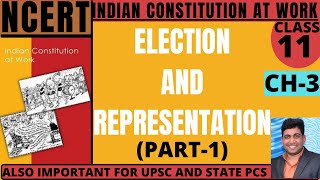 ELECTION AND REPRESENTATION, PART-1, NCERT CLASS-11, INDIAN CONSTITUTION AT WORK, CHAPTER-3