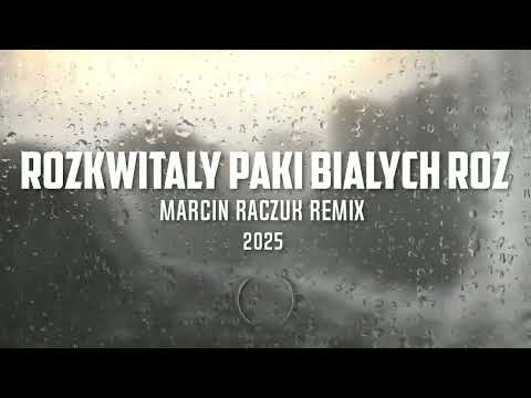 🎵 ROZKWITAŁY PĄKI BIAŁYCH RÓŻ – Marcin Raczuk Remix | 🔥 NOWOŚĆ 2025!