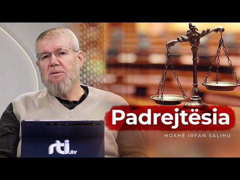 Padrejtësia! - Hoxhë Irfan Salihu