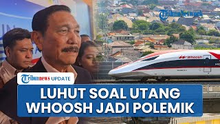 Luhut soal Utang Jumbo Whoosh Tembus Rp 116 T: Tak Ada Transportasi Publik di Dunia yang Untung