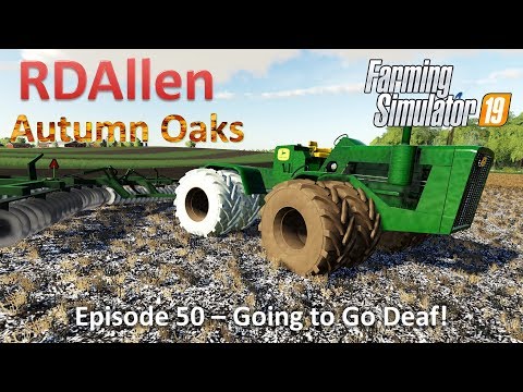 Definitely Going Deaf! | E50 Autumn Oaks | Farming Simulator 19