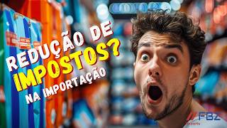 ?Impostos de Importação Caindo ? Acredite É VERDADE!