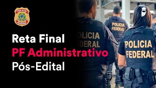Reta Final PF Administrativo Pós-Edital: Noções de Direito Administrativo - Prof. Herbert Almeida