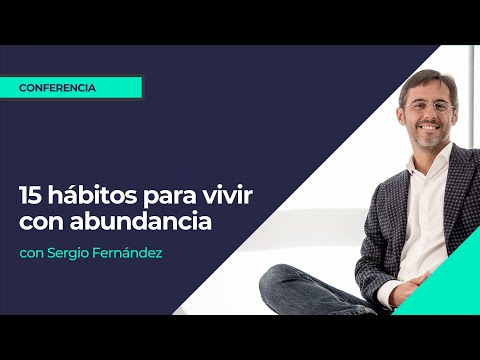 15 hábitos para vivir con abundancia⎮Sergio Fernández, IPP Formación para la vida real