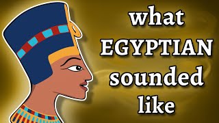 What Ancient Egyptian Sounded Like - and how we know