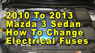 2010 To 2013 Mazda 3 Sedan How To Change Electrical Fuses With Correct Fuse Type - [Mazda3]