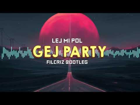 Lej Mi Pół - Gej Party (Filcriz Bootleg)