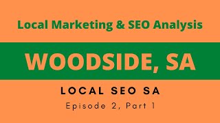 Woodside, Adelaide Hills - Local SEO Analysis [Episode 2, Part 1]