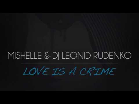 Mishelle & Dj Leonid Rudenko - Love is a Crime