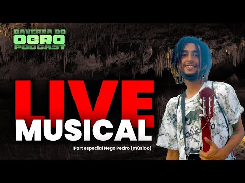 LIVE MUSICAL (NEGO PEDRO)  - CAVERNA DO OGRO PODCAST #71