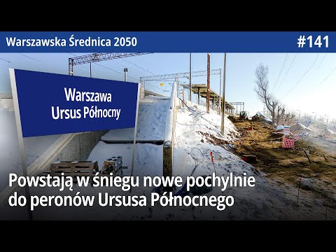 #141 Powstają w śniegu nowe pochylnie do peronów Ursusa Północnego - Warszawska Średnica 2050