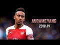 Pierre-Emerick Aubameyang 2018-19 | Goals & Dribbling Skills