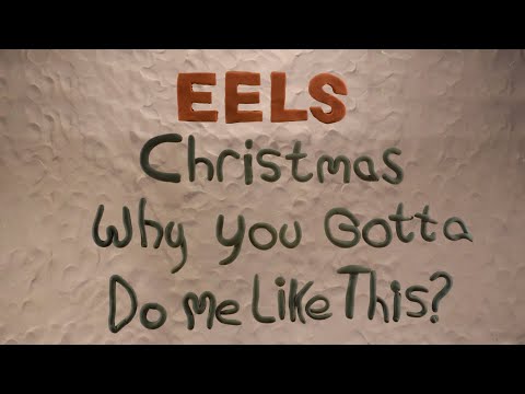 Christmas Why You Gotta Do Me Like This - Eels
