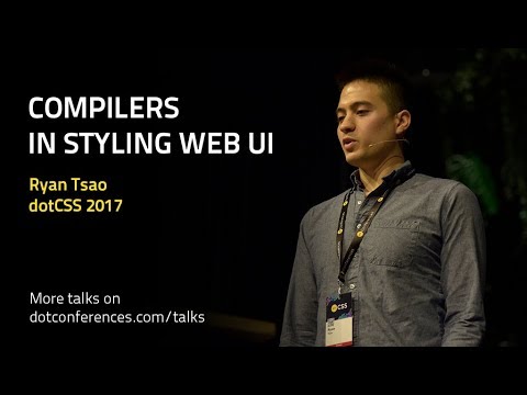 dotCSS 2017 - Ryan Tsao - Compilers in styling web UI