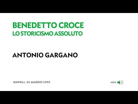 Antonio Gargano - Benedetto Croce. Lo storicismo assoluto