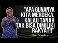 APA GUNANYA KITA MERDEKA KALAU TANAH TAK BISA DIMILIKI RAKYAT KARNI ILYAS CLUB