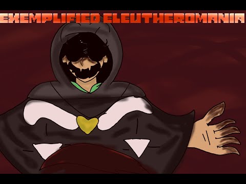EXEMPLIFIED ELEUTHEROMANIA! - PHASE 3 (Maniac's Abhorrence Against Eleutheromaniacal Lunatic)