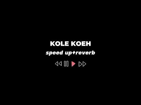 kole koeh [speed up+reverb]