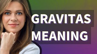 Gravitas | meaning of Gravitas