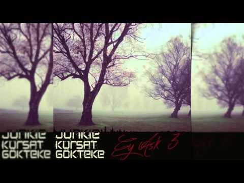 Junkie ft. Kürşat Gökteke - Ey Aşk 3