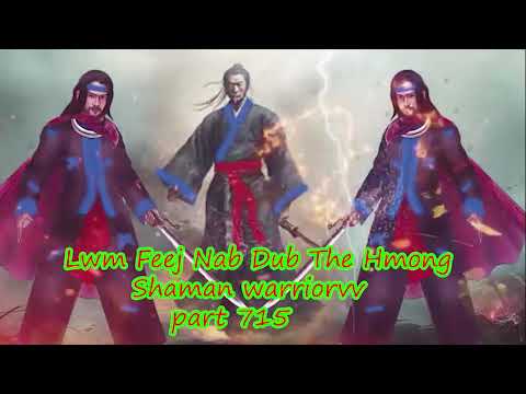 Lwm Feej Nab Dub The Hmong  Warrior Legendary  Story Part 715 - 31/3/2024