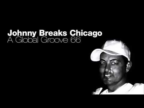 Johnny Breaks Chicago – A Global Groove 66