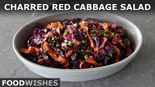 Charred Red Cabbage & Carrot Salad | Viral Charred Cabbage Perfected | Food Wishes