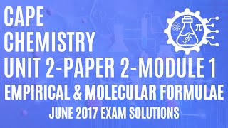 CAPE Chemistry Unit 2 Paper 2 - Module 1 - Finding Empirical and Molecular Formulae - June 2017