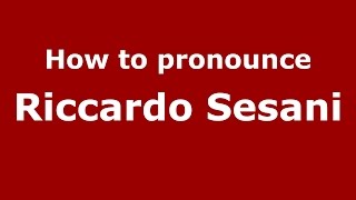 How to pronounce Riccardo Sesani