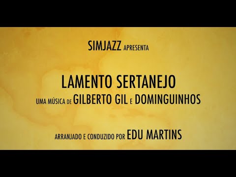 Lamento Sertanejo (Gilberto Gil e Dominguinhos) - Simjazz - Arr.  Edu Martins.