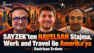 SAYZEK’ten HAVELSAN Stajına, Work and Travel ile Amerika’ya | Emirhan Erdem