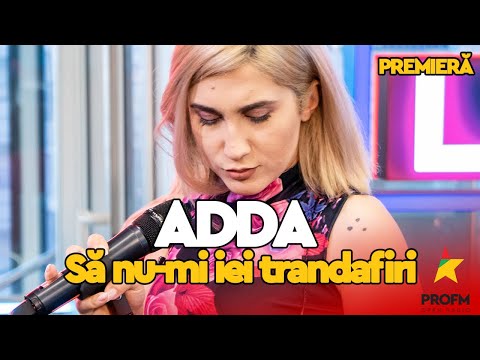 ADDA - Sa nu-mi iei trandafiri (PREMIERĂ)  | PROFM LIVE Session