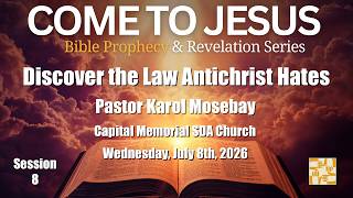 COME TO JESUS: Discover the Law Antichrist Hates - Session 8 - Streamed Broadcast 7/8/26