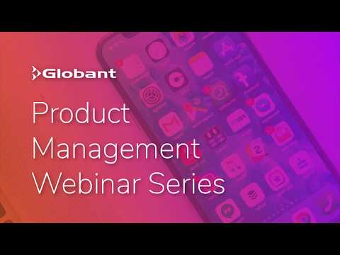 Globant Webinar | Product Management: Making the Most of User Interviews