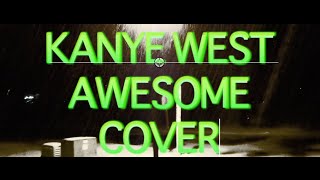 &quot;Awesome&quot; - Kanye West Cover