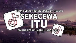 Download lagu DJ DIMANA LETAK HATIMU YANG DULU | DJ SEKECEWA ITU SPEED UP TIKTOK VERSION mp3