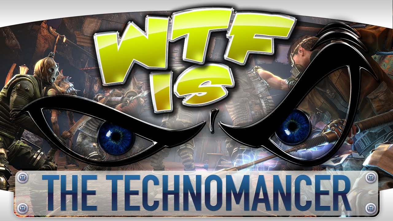 WTF Is... - The Technomancer ?