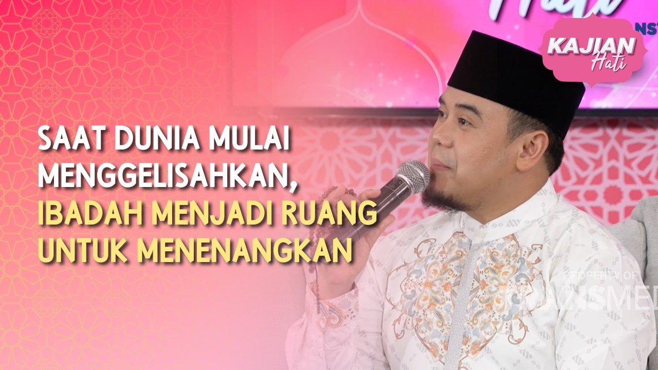 Saat Dunia Mulai Menggelisahkan, Ibadah Menjadi Ruang untuk Menenangkan - KAJIAN HATI (13/06/26) P4