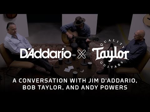 , title : 'D'Addario XS x Taylor Guitars | A Conversation with Jim D'Addario, Bob Taylor, and Andy Powers'