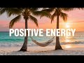 POSITIVE ENERGY Morning Chill House Mix Boost Mood Focus Good Vibes