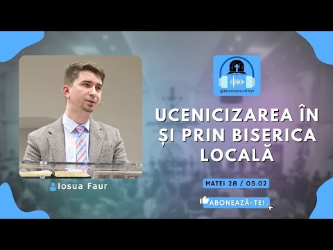 Ucenicizarea în și prin biserica locală // Iosua Faur